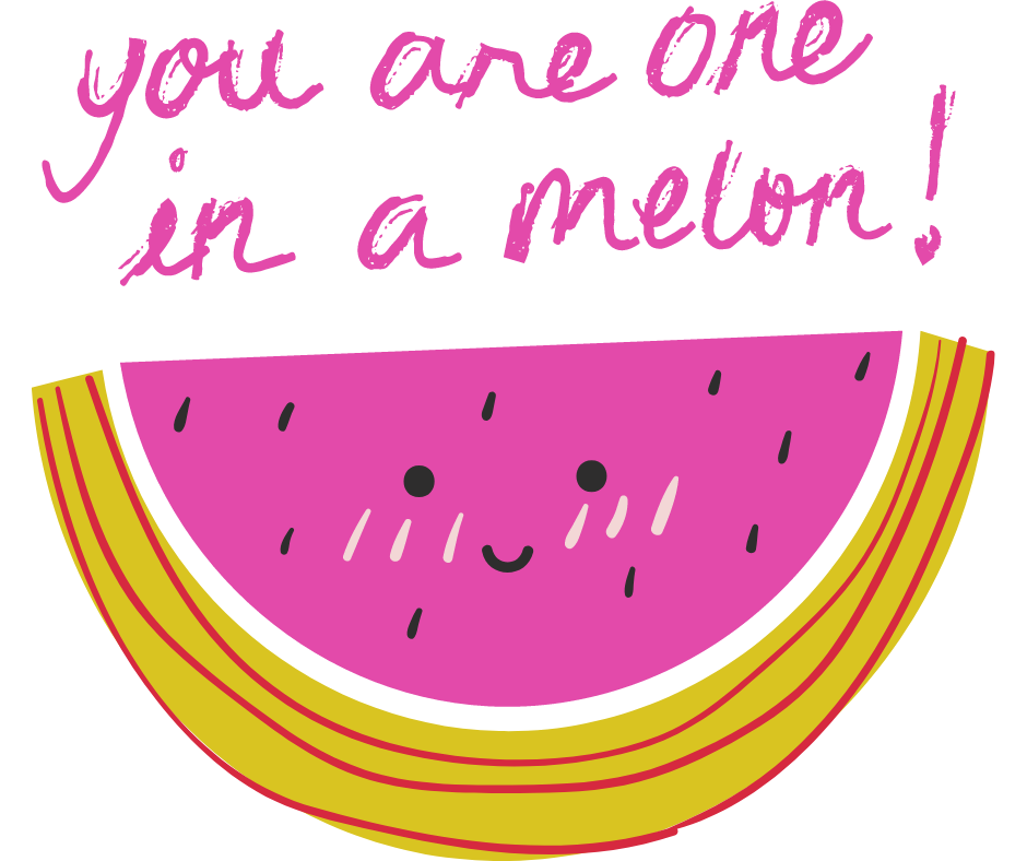 Tatuagem 'You are One in a Melon'.